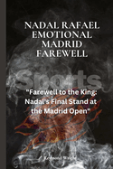 Nadal Rafael Emotional Madrid Farewell: "Farewell to the King: Nadal's Final Stand at the Madrid Open"