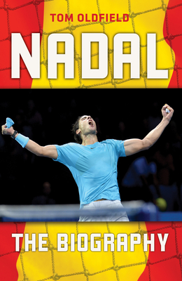 Nadal: The Biography - Oldfield, Tom