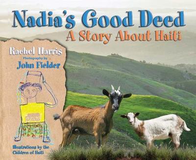 Nadia's Good Deed: A Story about Haiti - Harris, Rachel, L.C.S.W., PH.D., and Fielder, John (Photographer)