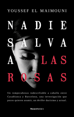 Nadie Salva a Las Rosas / Nobody Saves the Roses - El Maimouni, Youssef