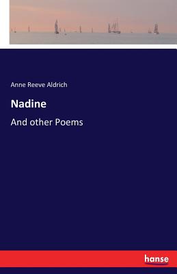 Nadine: And other Poems - Aldrich, Anne Reeve