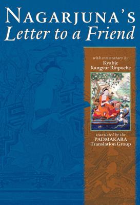 Nagarjuna's Letter to a Friend - Kangyur, Kyabje (Commentaries by), and The Padmakara Translation Group (Translated by)