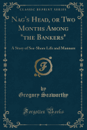 Nag's Head, or Two Months Among "the Bankers": A Story of Sea-Shore Life and Manners (Classic Reprint)