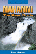 Nahanni : the river guide - Jowett, Peter