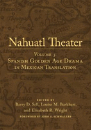 Nahuatl Theater: Nahuatl Theater Volume 3: Spanish Golden Age Drama in Mexican Translation