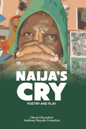 Naija's Cry: POETRY AND PLAYS: A Nation Bleeds. A People Speak. A Cry Becomes a Revolution.