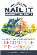 Nail it Marketing: How to Become the #1 Contractor in Your Area