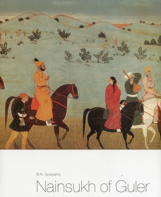 Nainsukh Of Guler: A Great Indian Painter From A Small Hill State - Goswamy, B.N.