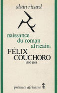 Naissance du roman africain : Flix Couchoro (1900-1968) - Ricard, Alain