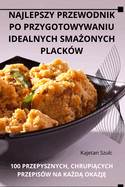 Najlepszy Przewodnik Po Przygotowywaniu Idealnych Sma onych Plack?w