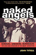 Naked Angels: The Lives and Literature of the Beat Generation
