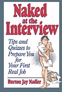 Naked at the Interview: Tips and Quizzes to Prepare You for Your First Real Job