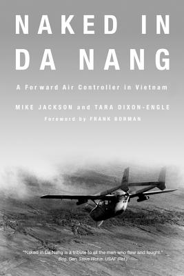 Naked in Da Nang: A Forward Air Controller in Vietnam - Jackson, Mike, Gen.