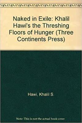 Naked in Exile: Khalil Hawi's Threshing Floors of Hunger - Beard, Michael (Translated by), and Haydar, Adnan (Translated by), and Hawi, Khalil