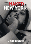Naked in New York: Photography, Art, Eroticism, and Sex