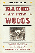 Naked in the Woods: Joseph Knowles & the Legacy of Frontier Fakery