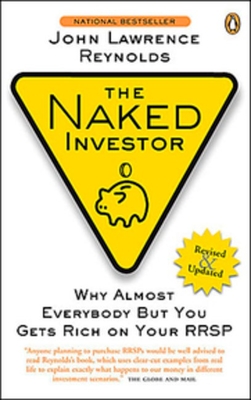 Naked Investor Revised Edition: How to Beat the Odds with the Investment Industry - Reynolds, John Lawrence
