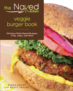 Naked Kitchen Veggie Burger Book: Delicious Plant-Based Burgers, Fries, Sides, and More