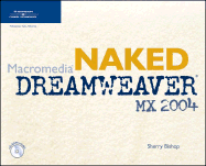 Naked Macromedia Dreamweaver MX 2004 - Bishop, Sherry, and Patel, Piyush, MD