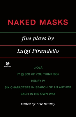 Naked Masks: Five Plays - Pirandello, Luigi, and Bentley, Eric (Editor)