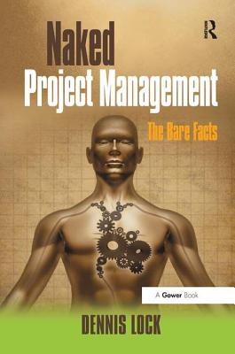 Naked Project Management: The Bare Facts - Lock, Dennis