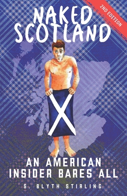 Naked Scotland: An American Insider Bares All - Stirling, S Blyth