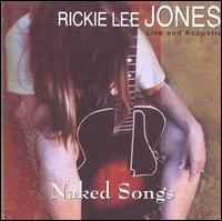 Naked Songs: Live and Acoustic - Rickie Lee Jones