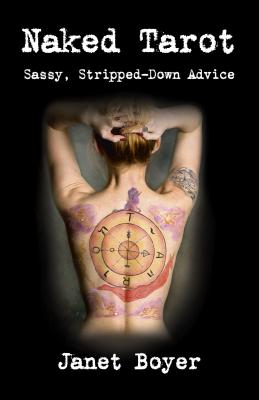 Naked Tarot: Sassy, Stripped-Down Advice - Boyer, Janet