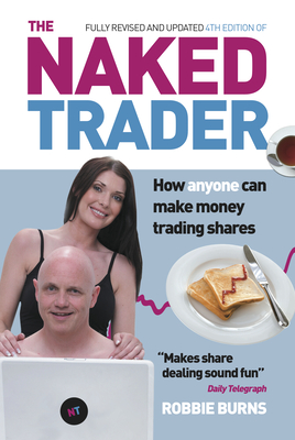 Naked Trader: How Anyone Can Make Money Trading Shares - Burns, Robbie