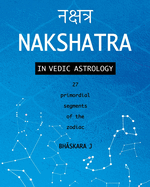 Nakshatra in Vedic Astrology: 27 primordial segments of the zodiac