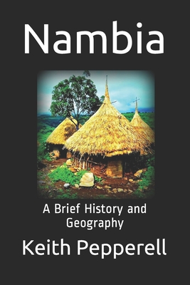 Nambia: A Brief History and Geography - Pepperell, Keith