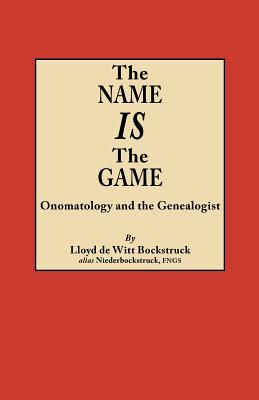 Name Is the Game: Onomatology and the Genealogist - Bockstruck, Lloyd De Witt