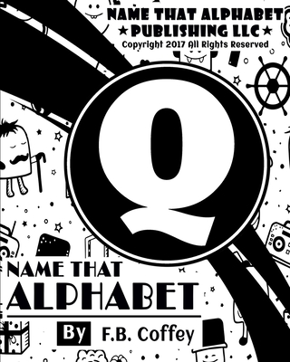 Name That Alphabet "Q": What's Your Name!! - Coffey, F B