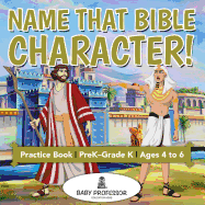 Name That Bible Character! Practice Book PreK-Grade K - Ages 4 to 6