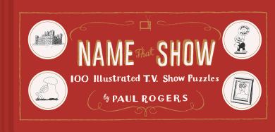 Name That Show: 100 Illustrated T.V. Show Puzzles (Trivia Game, TV Show Game, Book about Television)