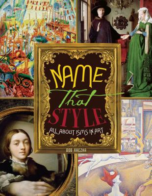 Name That Style: All about Isms in Art - Raczka, Robert