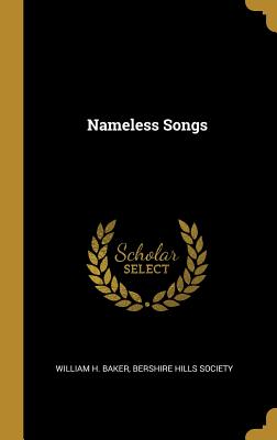 Nameless Songs - Baker, William H, and Bershire Hills Society (Creator)