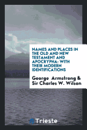 Names and Places in the Old and New Testament and Apocrypha: With Their ...