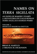 Names on Terra Sigillata. Volume 6. MASCLUS I-BALBUS to OXITTUS (BICS Supplement 102.6)