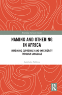 Naming and Othering in Africa: Imagining Supremacy and Inferiority through Language