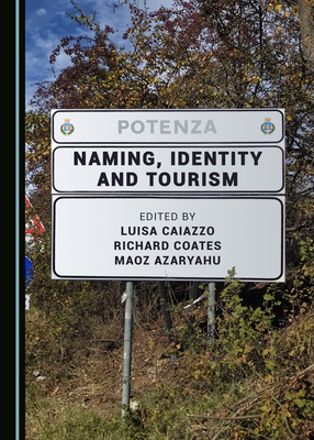Naming, Identity and Tourism - Azaryahu, Maoz (Editor), and Caiazzo, Luisa (Editor), and Coates, Richard (Editor)
