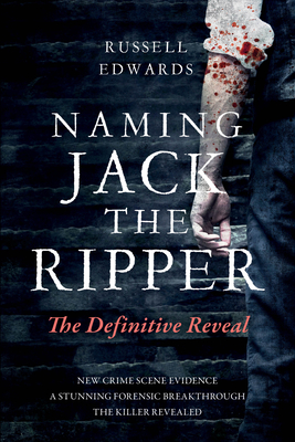 Naming Jack the Ripper: The Definitive Reveal - Edwards, Russell