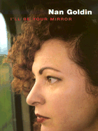 Nan Goldin: I'll Be Your Mirror