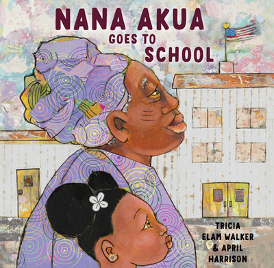 Nana Akua Goes to School - Walker, Tricia Elam