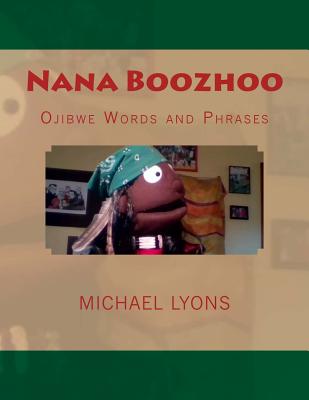 Nana Boozhoo: Ojibwe Words and Phrases - Lyons, Michael