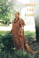 Nana I Ke Kumu Look to the Source: Volume I