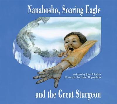 Nanabosho, Soaring Eagle and the Great Sturgeon - McLellan, Joe