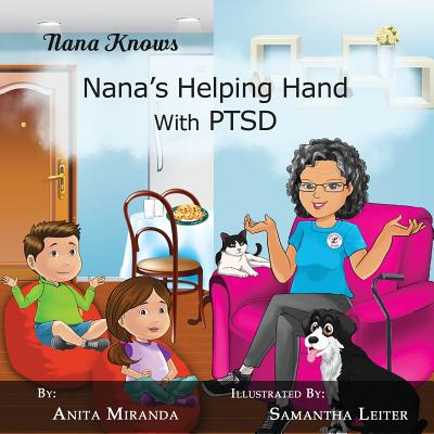 Nana's Helping Hand with PTSD: A Unique Nurturing Perspective to Empowering Children Against a Life-Altering Impact - Miranda, Anita