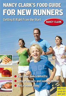 Nancy Clark's Food Guide for New Runners: Getting It Right from the Start - Clark, Nancy