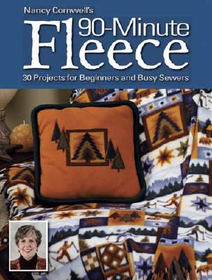 Nancy Cornwell's 90-Minute Fleece: 30 Projects for Beginners and Busy Sewers - Cornwell, Nancy